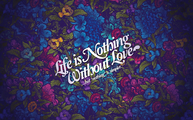 life nothing without love wide